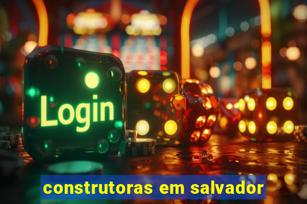 construtoras em salvador